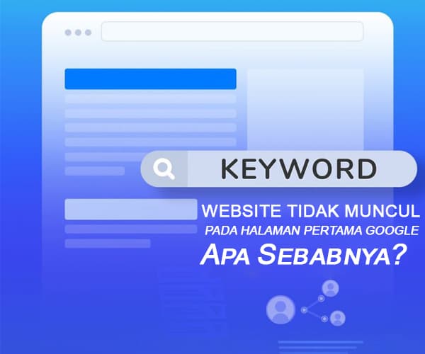 Website Tidak Muncul Pada Halaman Pertama Google, Apa Sebabnya?